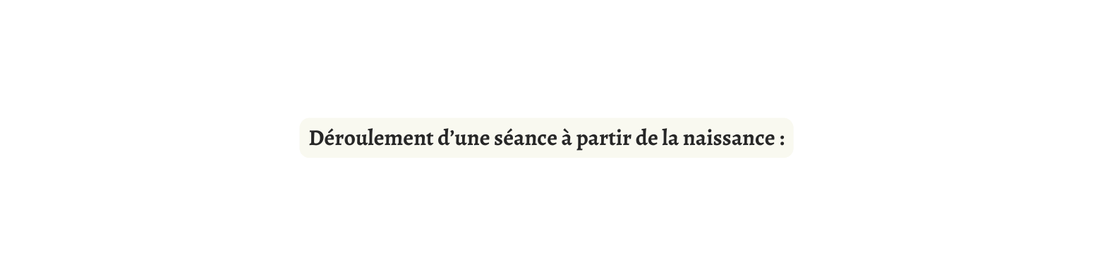 Déroulement d une séance à partir de la naissance